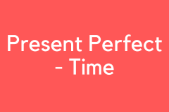 Present Perfect - Time - Grammar Tutorial